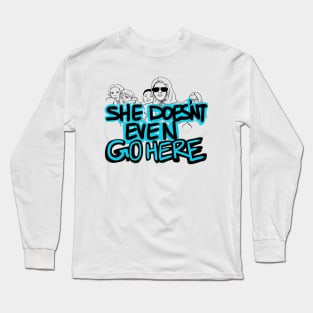 DO YOU EVEN GO TO THIS SCHOOL? Long Sleeve T-Shirt